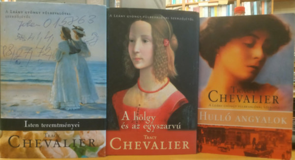 Tracy Chevalier - 3 db Tracy Chevalier: Hulló angyalok + A hölgy és az egyszarvú + Isten teremtményei