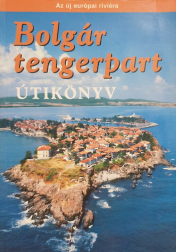 Sós Judit- Farkas Zoltán - Bolgár tengerpart útikönyv - Az új európai riviéra