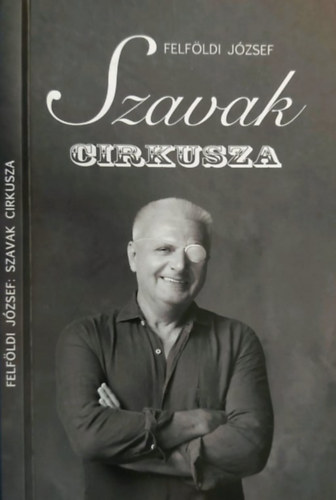 Felf�ldi J�zsef - Szavak cirkusza