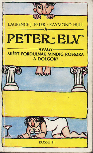 Peter, L.J. -Hull, R. - A peter-elv avagy mirt fordulnak mindig rosszra a dolgok?