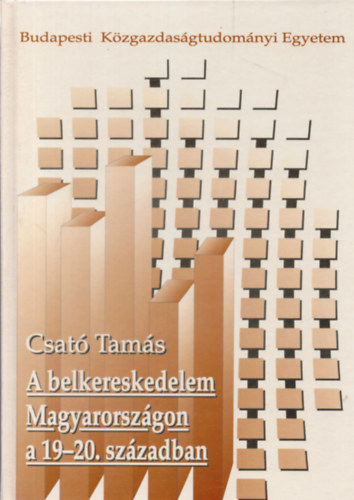 Csat Tams - A belkereskedelem Magyarorszgon a 19-20. szzadban