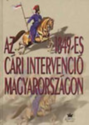 Vadász Sándor (szerk.) - Az 1849-es cári intervenció Magyarországon (Vadász Sándor dedikációjával)