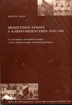 Szesztay �d�m - Nemzetis�gi k�rd�s a K�rp�t-medenc�ben 1956-1962