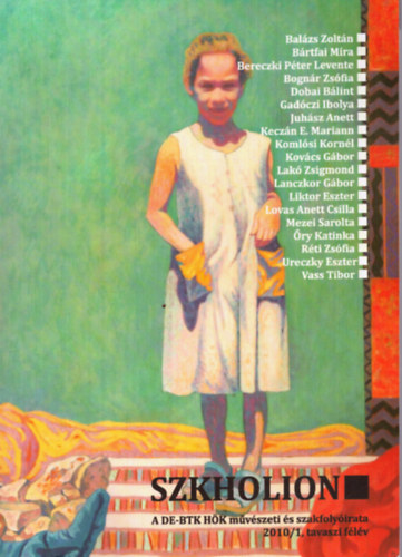 Dr. Bényei Péter (fel. szerk.) - Szkholion - A DE-BTK HÖK Művészeti és szakfolyóirata 2010/tavasz