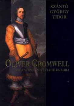 Szántó György Tibor - Oliver Cromwell - egy katonaszent élete és kora