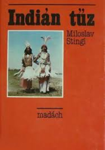 Szerz Miloslav Stingl Fordt Schmidt va - Indin tz     - Sznes fotkkal illusztrlva.