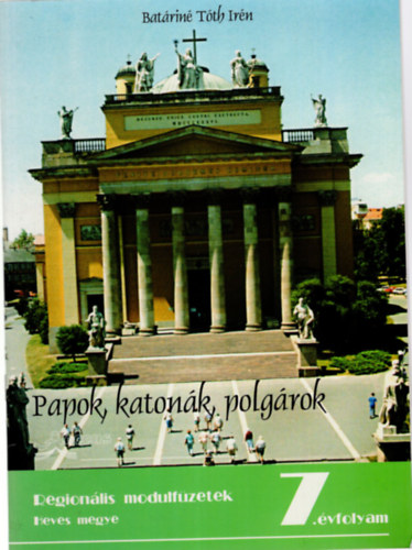Batrintth Irn - ""Papok, katonk, polgrok...""  Heves megye kulturlis hagyomnyai