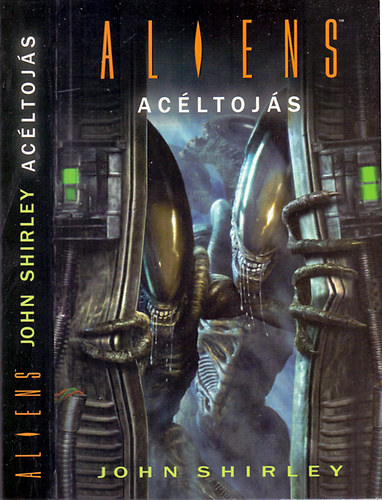 John Shirley - Acéltojás - Aliens