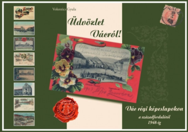 Volentics Gyula - dvzlet Vcrl! (Vc rgi kpeslapokon a szzadfordultl 1948-ig)