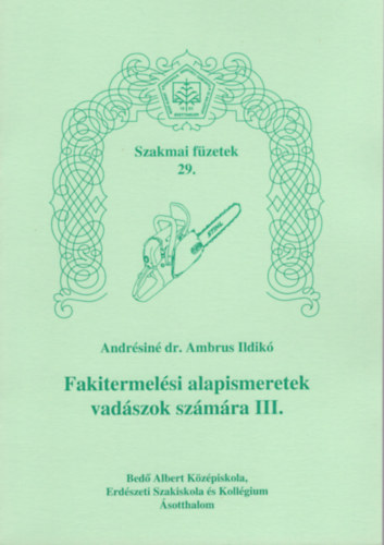 Dr. Andrsin Ambrus Ildik - Fakitermelsi alapismeretek vadszok szmra III. - Szakmai fzetek 29.