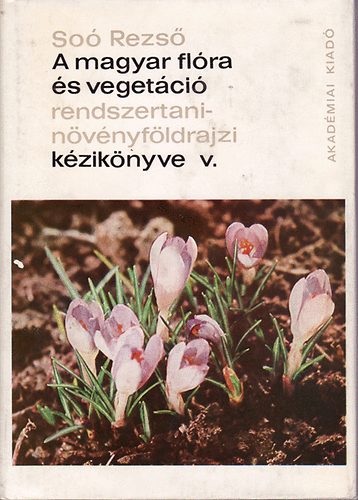 Sos Rezs - A magyar flra s vegetci rendszertani-nvnyfldrajzi kziknyve V.
