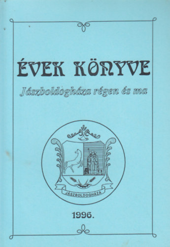 Konkoly Béláné - Zrupkó Ferencné (szerk.) - Évek könyve - Jászboldogháza régen és ma