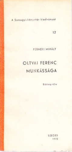 Perneki Mihly (szerk.) - Oltvai Ferenc munkssga (bibliogrfia)