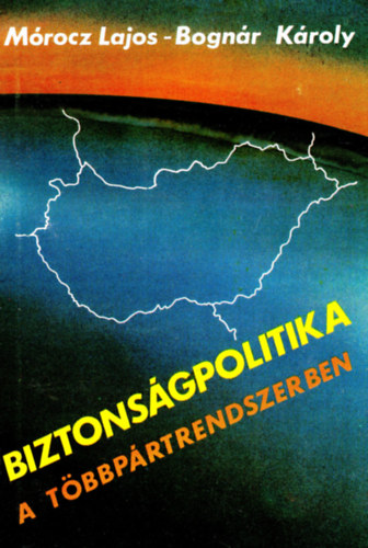 Dr. Mrocz Lajos, Bognr Kroly - Biztonsgpolitika a tbbprtrendszerben