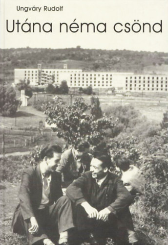 Ungváry Rudolf - Utána néma csönd