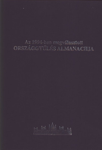 Kiss Jzsef (fszerk.) - Az 1994-ben megvlasztott orszggyls almanachja