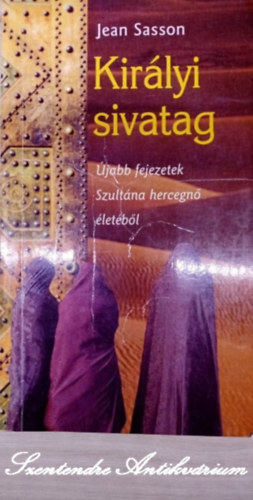 Jean Sasson, Vrlaki Tibor (szerk.), Simonits Mria (szerk.), Soml gnes (fordt) - Kirlyi sivatag - jabb fejezetek Szultna hercegn letbl (Soml gnes fordtsban; sajt kppel)