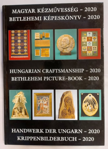 Gl Anna (szerk.), Haris Mria (szerk.) - Magyar kzmvessg - Betlehemi kpesknyv 2020 - Hungarian craftmanship - Bethlehem Picture  2020 - Handwerk der Ungarn - Krippenbilderbuch 2020