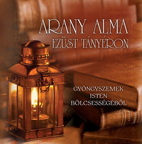 Gczi Kroly (ford.) - Arany alma ezst tnyron - Gyngyszemek Isten blcsessgbl
