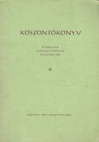 Köszöntőkönyv - Rigmusok, serkentőversek, köszöntők