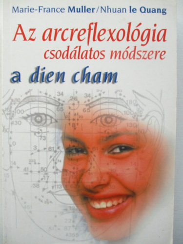Muller, Marie-France; le Quang, Nhuan - Az arcreflexolgia csodlatos mdszere - a dien cham