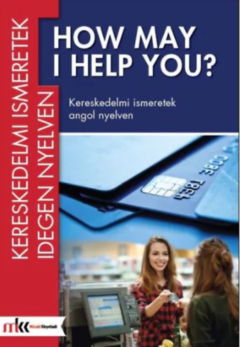 How may I help you? - Kereskedelmi ismeretek angol nyelven