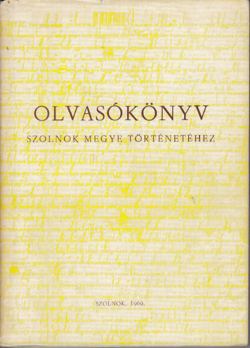 Antal Árpád - Olvasókönyv Szolnok megye történetéhez