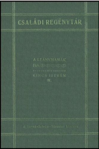 Kincs Istv�n - A le�nymam�k fia IV. (Csal�di reg�nyt�r) ( T�red�k )