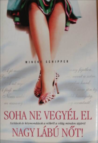 Mineke Schipper - Soha ne vegyl el nagy lb nt!  //Szlsok s kzmondsok a nkrl a vilg minden tjrl//