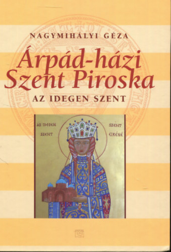 Nagymihlyi Gza - rpd-hzi Szent Piroska - Az idegen szent
