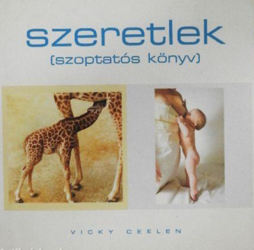 Vicky Ceelen - Szeretlek - Szoptat�s k�nyv