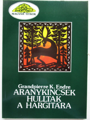 Grandpierre K. Endre - Aranykincsek hulltak a Hargitra