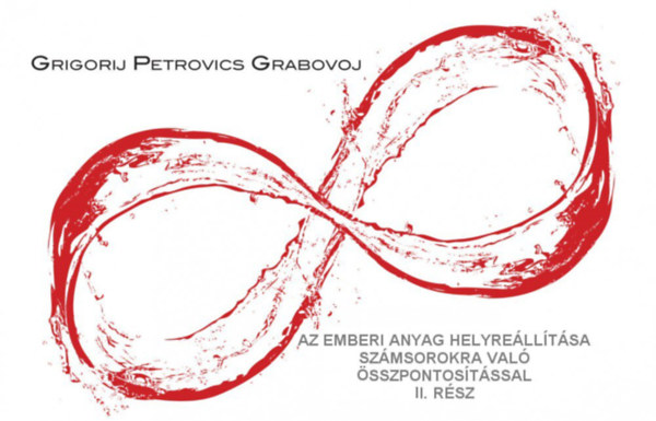Grigorij Petrovics Grabojov - Az emberi anyag helyrelltsa szmsorokra val sszpontostssal - I. rsz