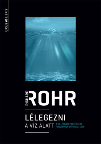 Richard Rohr - Lélegezni a víz alatt