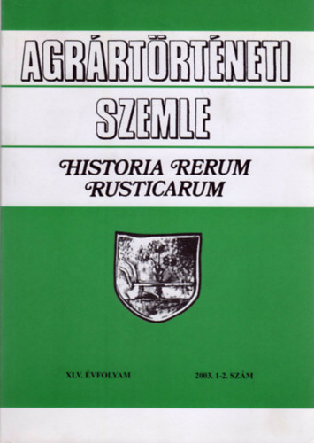 Gunst Pter (szerk.) - Agrrtrtneti Szemle - Historia Rerum Rusticarum (XLV. vf. 2003. 1-2. szm)