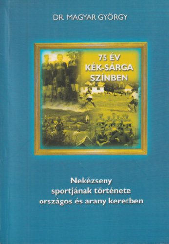 Dr. Magyar Gyrgy - 75 v kk-srga sznben  - Nekzseny sportjnak trtnete orszgos s arany keretben