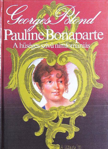 Georges Blond - Pauline Bonaparte A h�s�ges sz�v� nimfom�ni�s