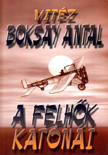 Vit�z Boksay Antal - A felh�k katon�i