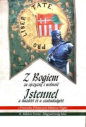 Istennel a hazáért és a szabadságért II. Rákóczi Ferenc - Magyarország hőse