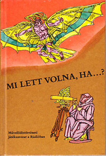 Erdei Grnwald Mihly (szerk) - Mi lett volna, ha...? (Mveldstrtneti sorozat a Rdiban)