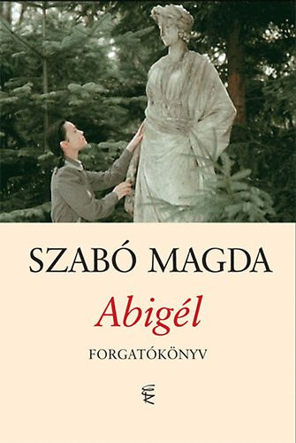Szab Magda: - Abigl Forgatknyv