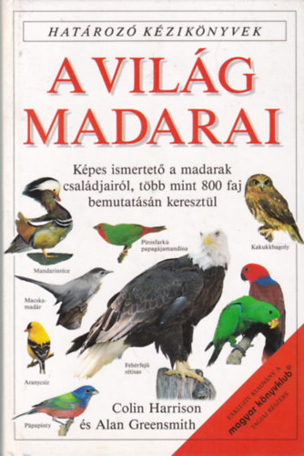 A. Greensmith, C. Harrison - A vil�g madarai - Hat�roz� k�zik�nyvek