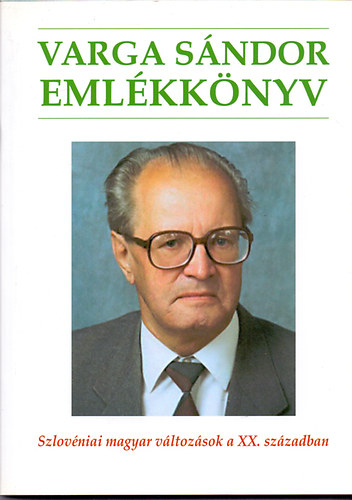 Dr. Szkely Andrs Bertalan (szerk.) - Varga Sndor emlkknyv - Szlovniai magyar vltozsok a XX. szzadban