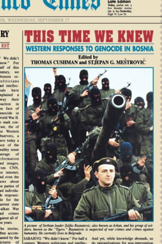 Thomas Cushman, Stjepan G. Mestrovic - This Time We Knew - Western Responses to Genocide in Bosnia