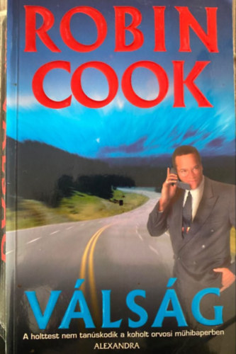 Robin Cook, Ford.: Fazekas István - Válság - A HOLTTEST NEM TANÚSKODIK A KOHOLT ORVOSI MŰHIBAPERBEN