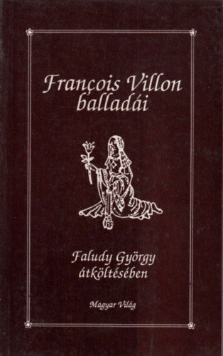 Francois Villon - Francois Villon ballad�i (Faludy Gy�rgy �tk�lt�s�ben)