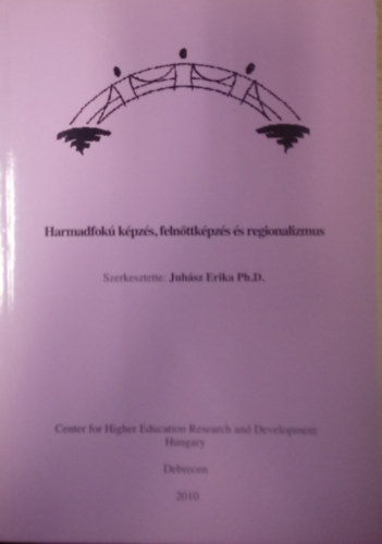 Juhsz Erika (szerk.), Forray Katalin - Harmadfok kpzs, felnttkpzs s regionalizmus