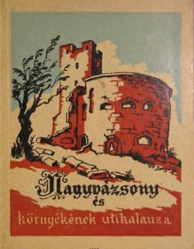 Szerző Dr. Darnay-Dornyay Béla Nemes László Takács András Takács Kálmán Szerkesztő Dr. Zákonyi Ferenc Grafikus Donát Gyula - Nagyvázsony és környékének útikalauza