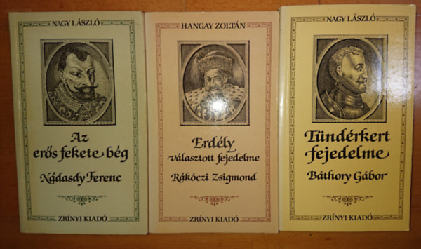 Hanga Zolt�n, Nagy L�szl� - 3db Korok �s emberek sorozat:T�nd�rkert fejedelme B�thory G�bor ,Az er�s fekete b�g N�dasdy Ferenc,Erd�ly v�lasztott fejedelme R�k�czi Zsigmond