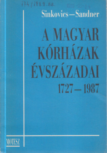 dr. Sinkovics M�ty�s, Sandner Zolt�n - A magyar k�rh�zak �vsz�zadai 1727-1987. (dedik�lt)